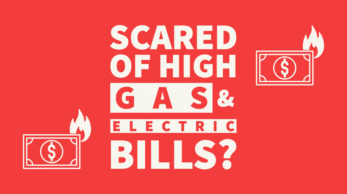 Scared of High Electric and Gas Bills? Here are Some Tips!