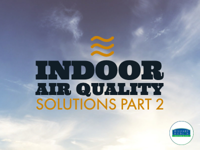 Indoor Air Quality Solutions for Your Home (Part 2)
