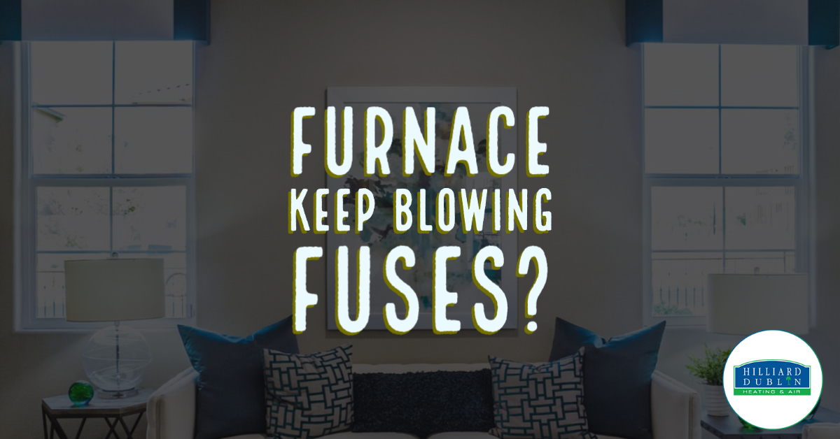 Why Does My Furnace Keep Blowing Fuses? - Hilliard Dublin Heating & Air Why Does My Furnace Keep Blowing Fuses