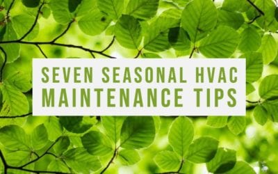 Seven Tips to Help Maintain Your HVAC System During the Changing of Seasons
