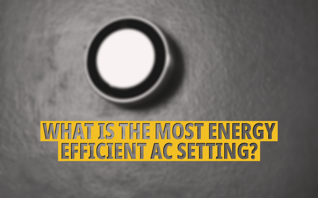WHAT IS THE MOST ENERGY-EFFICIENT AC SETTING? 