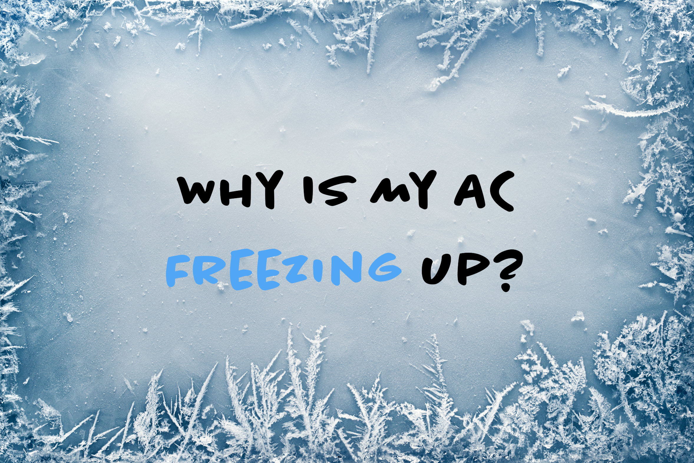 Blog on how to troubleshoot you AC when it is freezing up.